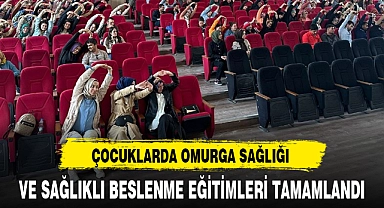 ÇOCUKLARDA OMURGA SAĞLIĞI VE SAĞLIKLI BESLENME EĞİTİMLERİ TAMAMLANDI