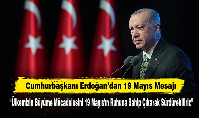 Cumhurbaşkanı Erdoğan’dan 19 Mayıs Mesajı