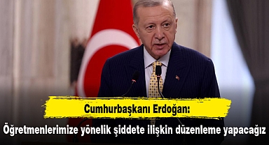 Cumhurbaşkanı Erdoğan: Öğretmenlerimize yönelik şiddete ilişkin düzenleme yapacağız