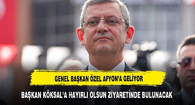 CUMHURİYET HALK PARTİSİ GENEL BAŞKANI ÖZGÜR ÖZEL AFYONKARAHİSAR‘A GELİYOR