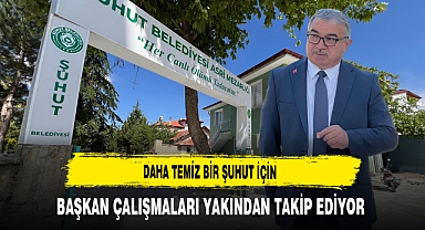 Daha Temiz Bir Şuhut İçin Başkan Özaşkın Çalışmaları Yakından Takip Ediyor