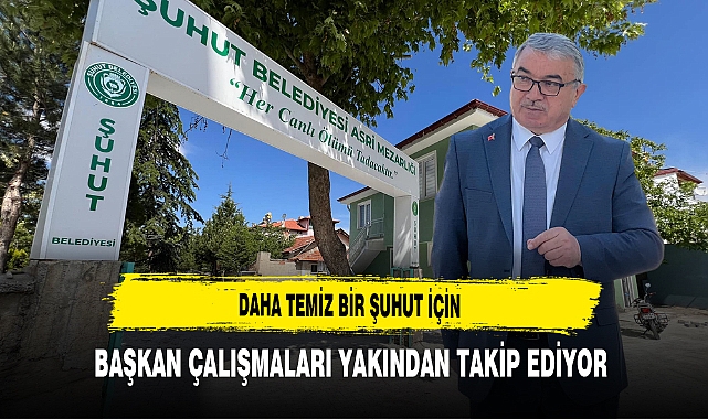 Daha Temiz Bir Şuhut İçin Başkan Özaşkın Çalışmaları Yakından Takip Ediyor