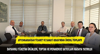DAYANIKLI TÜKETİM ÜRÜNLERİ, TOPTAN VE PERAKENDE SATICILARI MASAYA YATIRILDI