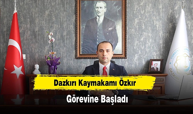 Dazkırı Kaymakamı Özkır  Görevine Başladı