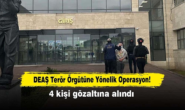DEAŞ Terör Örgütüne Yönelik Operasyon: 4 Gözaltı