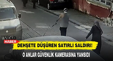 Dehşete Düşüren Satırlı Saldırı!