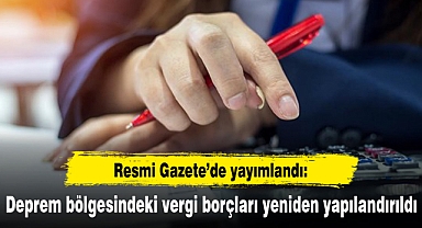 Deprem bölgesindeki vergi borçları yeniden yapılandırıldı