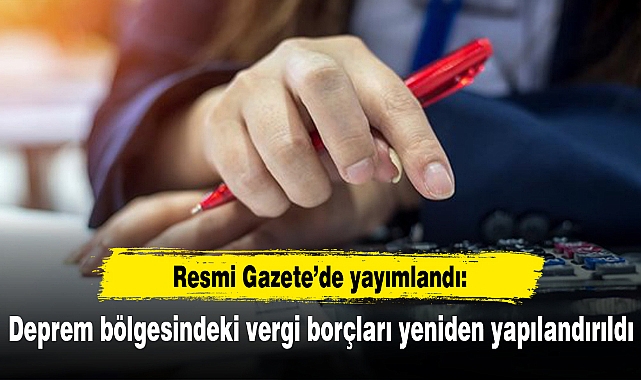 Deprem bölgesindeki vergi borçları yeniden yapılandırıldı