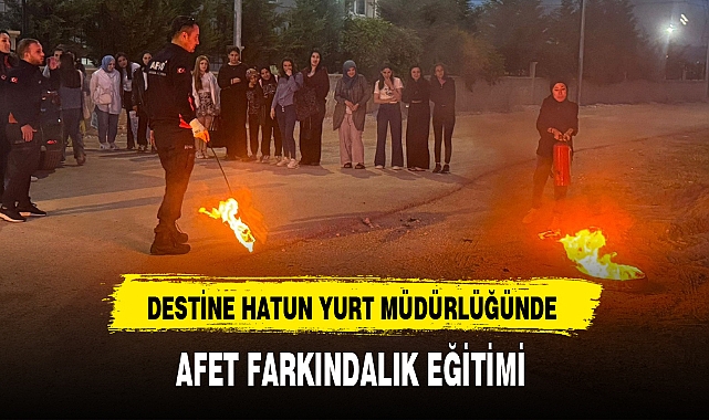 DESTİNE HATUN YURT MÜDÜRLÜĞÜNDE AFET FARKINDALIK EĞİTİMİ 