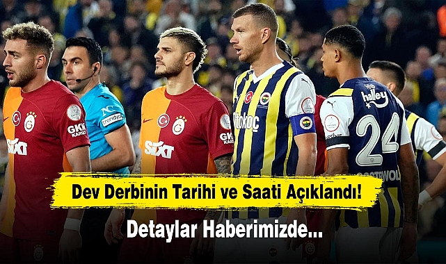 Dev Derbin Tarihi Ve Saati Açıklandı