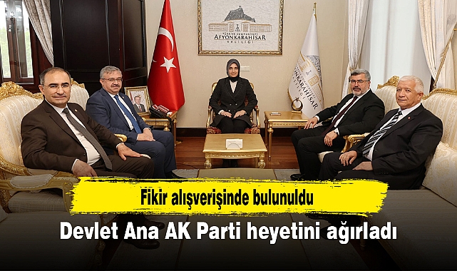 Devlet Ana AK Parti heyetini ağırladı