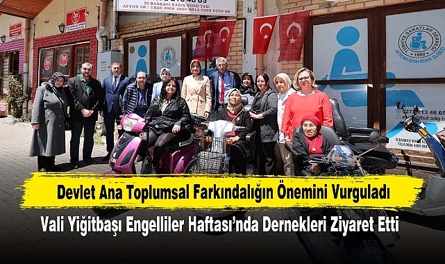 Devlet Ana Toplumsal Farkındalığın Önemini Vurguladı! Vali Yiğitbaşı Engelliler Haftası’nda Dernekleri Ziyaret Etti
