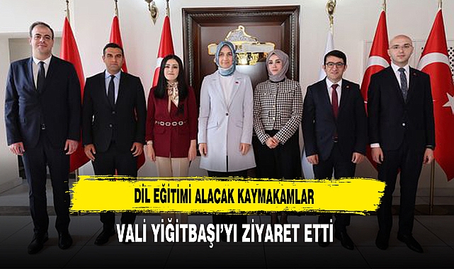 Dil Eğitimi Alacak Kaymakamlar Vali Yiğitbaşı'yı Ziyaret Etti