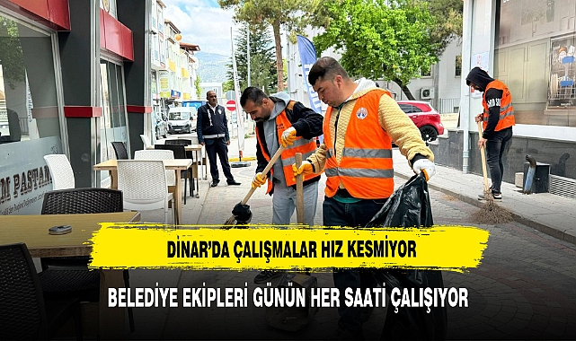 Dinar Belediyesi Ekipleri Yedi Gün Yirmi Dört Saat Görev Başında