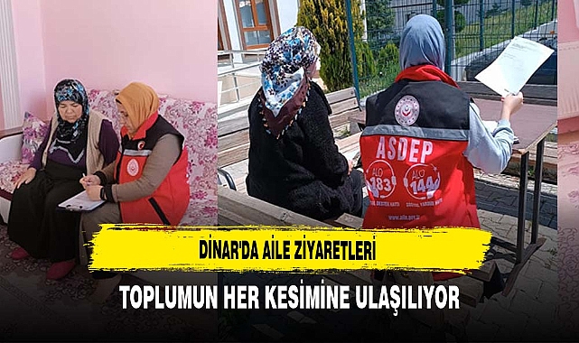 Dinar'da Aile Ziyaretleri Toplumun Her Kesimine Ulaşılıyor