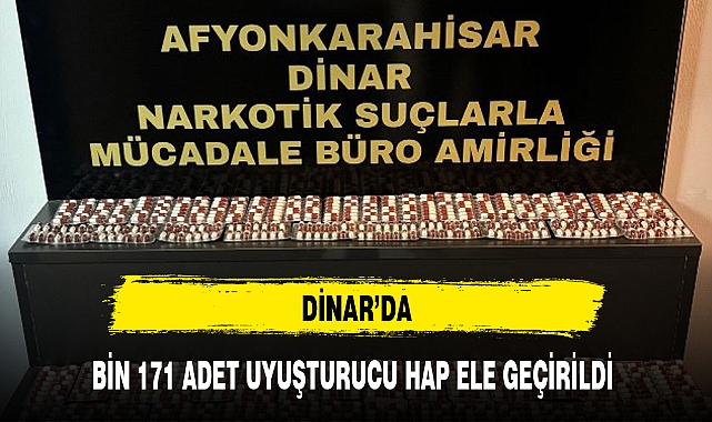 DİNAR'DA BİN 171 ADET UYUŞTURUCU HAP ELE GEÇİRİLDİ