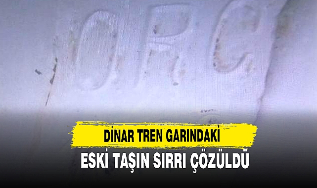 Dinar Tren Garındaki Eski Taşın Sırrı Çözüldü