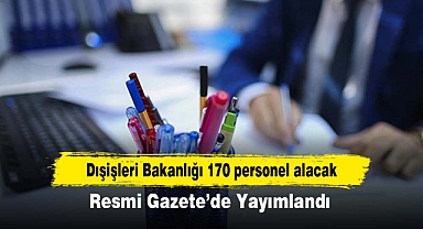 Dışişleri Bakanlığı 170 personel alacak! Resmi Gazete’de Yayımlandı