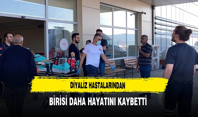 Diyaliz Hastalarının Birisi Daha Hayatını Kaybetti