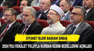 DİYANET İŞLERİ BAŞKANI ERBAŞ 2024 YILI VEKÂLET YOLUYLA KURBAN KESİM BEDELLERİNİ AÇIKLADI