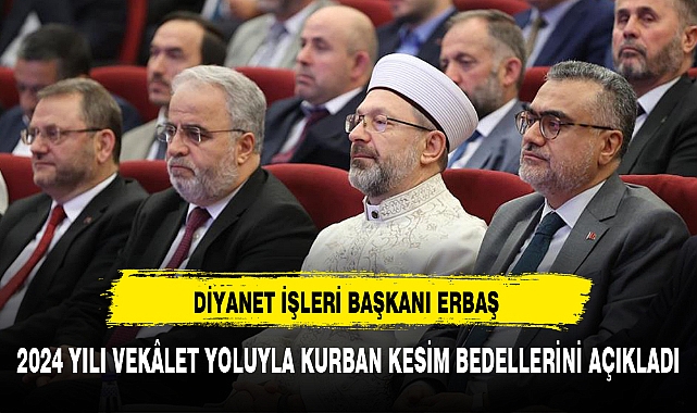 DİYANET İŞLERİ BAŞKANI ERBAŞ 2024 YILI VEKÂLET YOLUYLA KURBAN KESİM BEDELLERİNİ AÇIKLADI