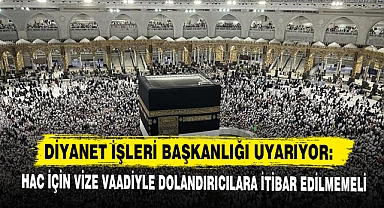 Diyanet İşleri Başkanlığı Uyarıyor: Hac İçin Vize Vaadiyle Dolandırıcılara İtibar Edilmemeli
