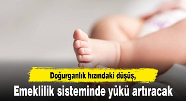 Doğurganlık hızındaki düşüş, emeklilik sisteminde yükü artıracak