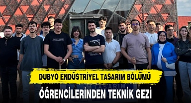 DUBYO ENDÜSTRİYEL TASARIM BÖLÜMÜ ÖĞRENCİLERİNDEN TEKNİK GEZİ