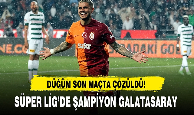 DÜĞÜM SON MAÇTA ÇÖZÜLDÜ! SÜPER LİG'DE ŞAMPİYON GALATASARAY