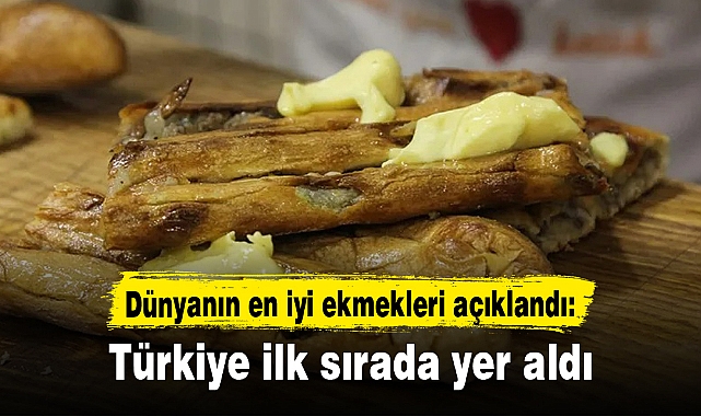 Dünyanın en iyi ekmekleri açıklandı: Türkiye ilk sırada yer aldı
