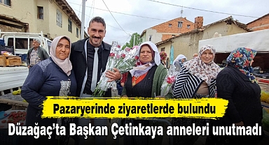 Düzağaç’ta Başkan Çetinkaya anneleri unutmadı