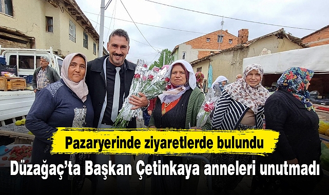 Düzağaç’ta Başkan Çetinkaya anneleri unutmadı