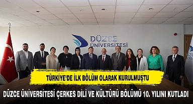 DÜZCE ÜNİVERSİTESİ ÇERKES DİLİ VE KÜLTÜRÜ BÖLÜMÜ 10. YILINI KUTLADI
