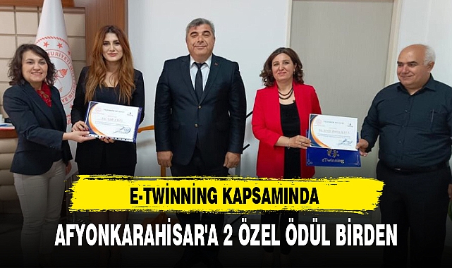 E-TWİNNİNG KAPSAMINDA AFYONKARAHİSAR'A 2 ÖZEL ÖDÜL BİRDEN