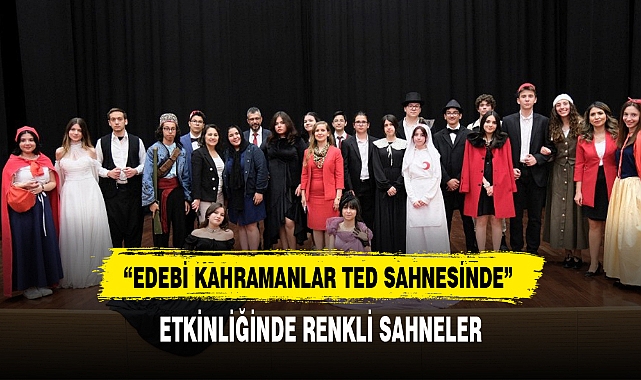 "EDEBİ KAHRAMANLAR TED SAHNESİNDE" ETKİNLİĞİNDE RENKLİ SAHNELER