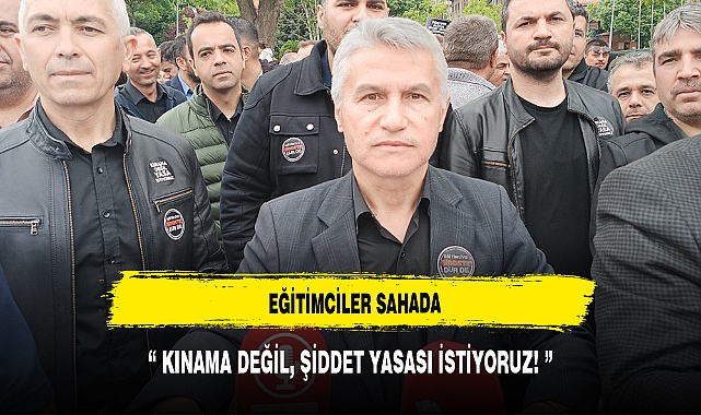EĞİTİMCİLER SAHADA: KINAMA DEĞİL, ŞİDDET YASASI İSTİYORUZ!