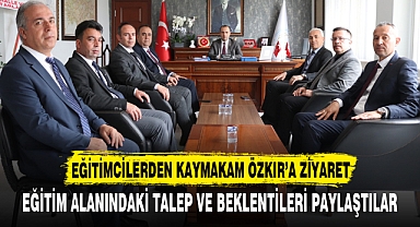 EĞİTİMCİLERDEN KAYMAKAM ÖZKIR’A ZİYARET