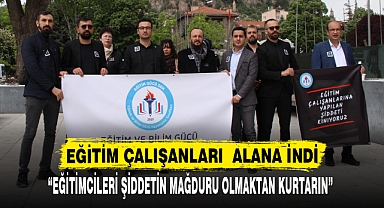 “EĞİTİMCİLERİ ŞİDDETİN MAĞDURU OLMAKTAN KURTARIN”