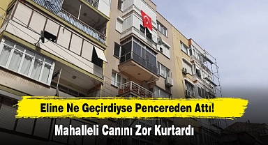 Eline Ne Geçirdiyse Pencereden Attı!