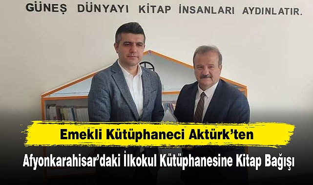 Emekli Kütüphaneci Aktürk’ten Afyonkarahisar’daki İlkokul Kütüphanesine Kitap Bağışı