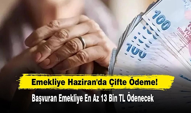 Emekliye Haziran'da Çifte Ödeme!