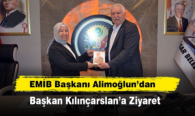 EMİB Başkanı Alimoğlun'dan Başkan Kılınçarslan'a Ziyaret