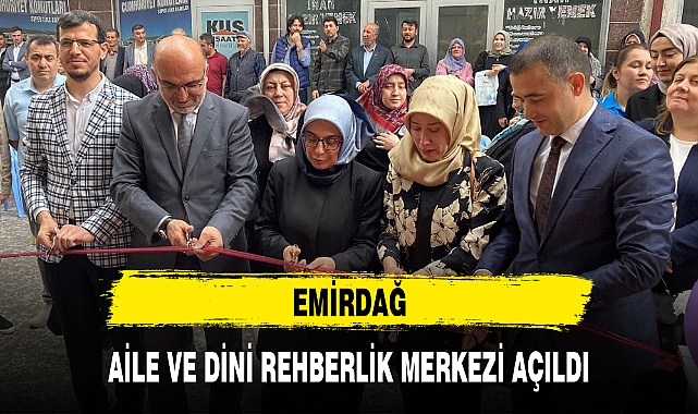 EMİRDAĞ AİLE VE DİNİ REHBERLİK MERKEZİ AÇILDI
