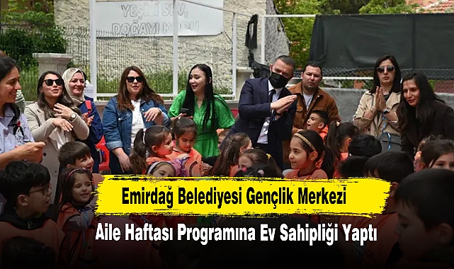 Emirdağ Belediyesi Gençlik Merkezi, Aile Haftası Programına Ev Sahipliği Yaptı