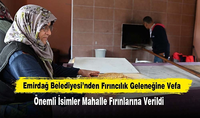Emirdağ Belediyesi’nden Fırıncılık Geleneğine Vefa