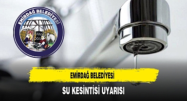 Emirdağ Belediyesi Su Kesintisi Uyarısı