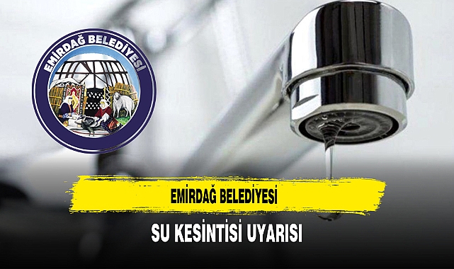 Emirdağ Belediyesi Su Kesintisi Uyarısı