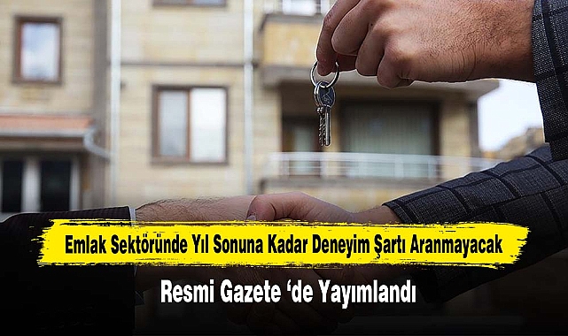 Emlak Sektöründe Yıl Sonuna Kadar Deneyim Şartı Aranmayacak