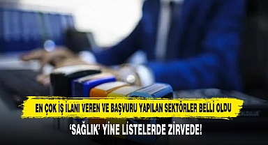 En Çok İş İlanı Veren ve Başvuru Yapılan Sektörler Belli Oldu