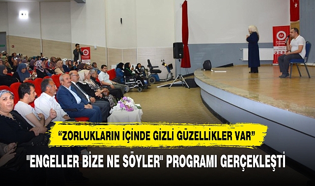 "ENGELLER BİZE NE SÖYLER" PROGRAMI GERÇEKLEŞTİ